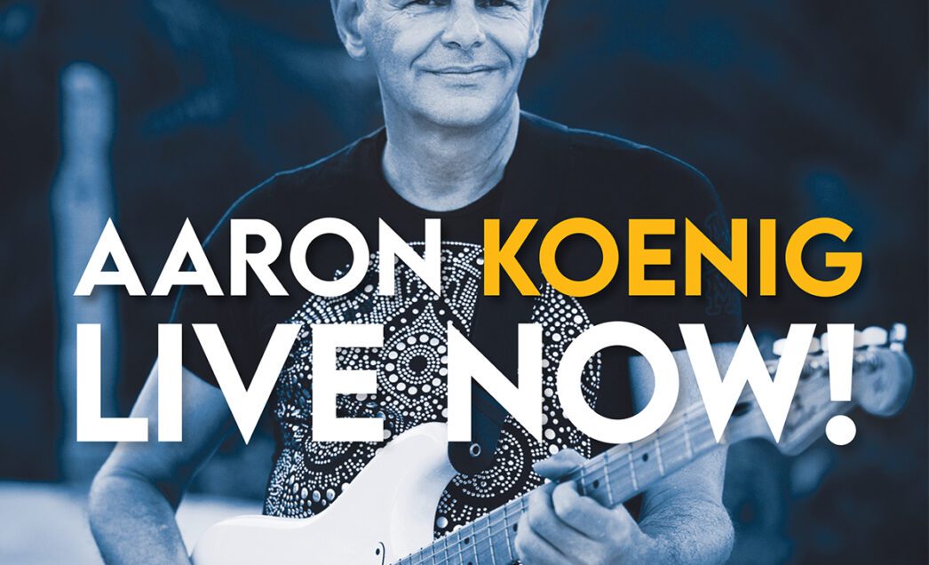 Aaron Koenig Releases Inspiring Album ‘Live Now!’ And Exclusive Mindful Music Songbook