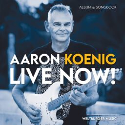 Aaron Koenig Releases Inspiring Album ‘Live Now!’ And Exclusive Mindful Music Songbook